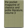 The Pocket Magazine Of Classics And Polite Literature, Volume 3 door . Anonymous