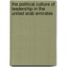 The Political Culture Of Leadership In The United Arab Emirates by Andrea Rugh