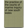 The Practice Of The Courts Of Marine Inquiry Of New South Wales door J.M. A. Bonthorne