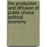 The Production and Diffusion of Public Choice Political Economy door Joseph C. Pitt