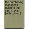 The Purchasing Manager's Guide To The C.p.m. Exam [with Cd-rom] door John Semanik