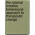 The Rational Emotive Behavioural Approach To Therapeutic Change