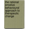 The Rational Emotive Behavioural Approach To Therapeutic Change by Windy Dryden