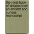 The Royal Book of Dreams from an Ancient and Curious Manuscript