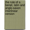 The Rule Of S. Benet. Latin And Anglo-Saxon Interlinear Version door H 1862-1936 Logeman