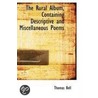 The Rural Album, Containing Descriptive And Miscellaneous Poems by Thomas Bell