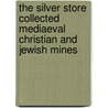 The Silver Store Collected Mediaeval Christian And Jewish Mines by Baring-Gould