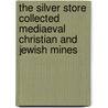 The Silver Store Collected Mediaeval Christian And Jewish Mines door Baring-Gould