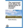 The Suppressed Truth About The Assassination Of Abraham Lincoln by Burke McCarty