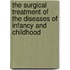 The Surgical Treatment Of The Diseases Of Infancy And Childhood