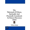 The Tabernacle Of Moses, Spiritually And Practically Considered door William Mudge