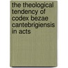 The Theological Tendency of Codex Bezae Cantebrigiensis in Acts by Eldon Jay Epp