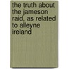 The Truth About The Jameson Raid, As Related To Alleyne Ireland door John Hays Hammond