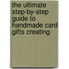The Ultimate Step-By-Step Guide to Handmade Card Gifts Creating by Cheryl Owen