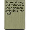 The Wanderings And Fortunes Of Some German Emigrants, Part 1885 by Friedrich Gerstäcker