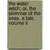 The Water Witch; Or, The Skimmer Of The Seas. A Tale, Volume Ii