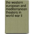 The Western European And Mediterranean Theaters In World War Ii