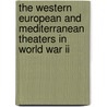 The Western European And Mediterranean Theaters In World War Ii by Donal Sexton