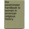 The Westminster Handbook to Women in American Religious History by Susan Hill Lindley