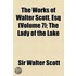 The Works Of Walter Scott, Esq (Volume 7); The Lady Of The Lake