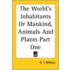 The World's Inhabitants Or Mankind, Animals And Plants Part One