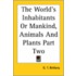 The World's Inhabitants Or Mankind, Animals And Plants Part Two