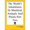 The World's Inhabitants Or Mankind, Animals And Plants Part Two door George T. Bettany