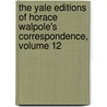 The Yale Editions of Horace Walpole's Correspondence, Volume 12 by Horace Walpole