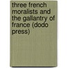 Three French Moralists And The Gallantry Of France (Dodo Press) door Edmund Gosse