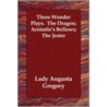 Three Wonder Plays. The Dragon; Aristotle's Bellows; The Jester door Lady Augusta Gregory