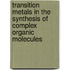 Transition Metals In The Synthesis Of Complex Organic Molecules