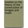 Treatise On The Theory Of The Construction Of Bridges And Roads door De Volson Wood