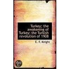 Turkey; The Awakening Of Turkey; The Turkish Revolution Of 1908 door Edward Frederick Knight