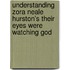 Understanding Zora Neale Hurston's Their Eyes Were Watching God
