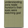 Understanding Zora Neale Hurston's Their Eyes Were Watching God by Neal A. Lester