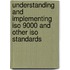 Understanding And Implementing Iso 9000 And Other Iso Standards