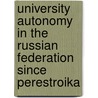 University Autonomy in the Russian Federation Since Perestroika by Olga Bain