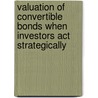 Valuation of Convertible Bonds when Investors Act Strategically door Christian Koziol