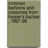Victorian Fashions And Costumes From  Harper's Bazaar , 1867-98 door Stella Blum