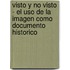 Visto Y No Visto - El Uso De La Imagen Como Documento Historico