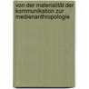 Von der Materialität der Kommunikation zur Medienanthropologie by K. Ludwig Pfeiffer