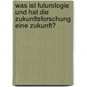 Was ist Futurologie und hat die Zukunftsforschung eine Zukunft? door Joachim Görl