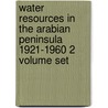 Water Resources In The Arabian Peninsula 1921-1960 2 Volume Set door Anita L.P. Burdett