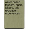 Water-Based Tourism, Sport, Leisure, and Recreation Experiences door Gayle Jennings
