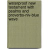 Waterproof New Testament With Psalms And Proverbs-niv-blue Wave door Onbekend