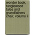 Wonder Book, Tanglewood Tales And Grandfathers Chair, Volume Ii