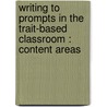 Writing to Prompts in the Trait-Based Classroom : Content Areas by Ruth Culham