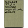Zentralblatt Fã¯Â¿Â½R Praktische Augenheilkunde, Volume 9 door Onbekend