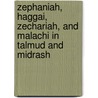 Zephaniah, Haggai, Zechariah, And Malachi In Talmud And Midrash by Professor Jacob Neusner