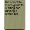 the Complete Idiot's Guide to Starting And Running a Coffee Bar door W. Eric Martin